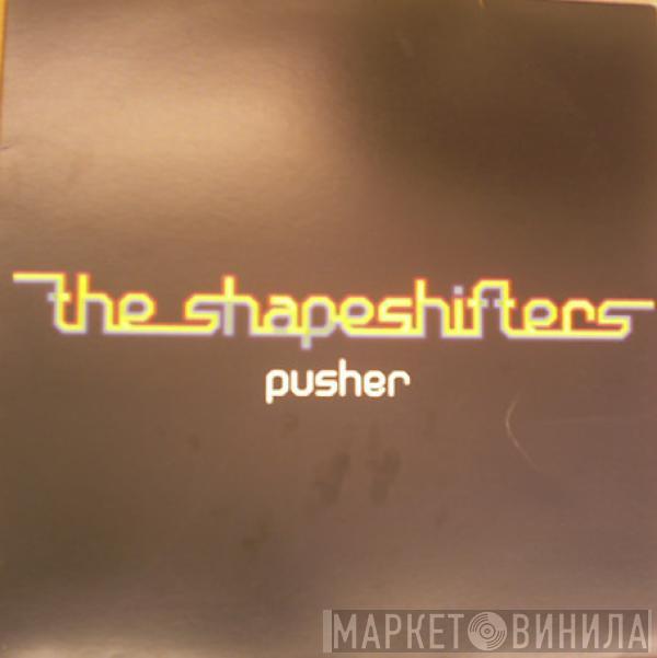 Shapeshifters - Pusher