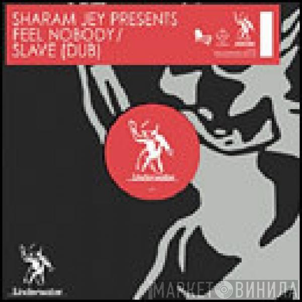 Sharam Jey - Feel Nobody / Slave (Dub)