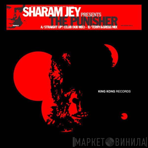 Sharam Jey, The Punisher  - Straight Up!