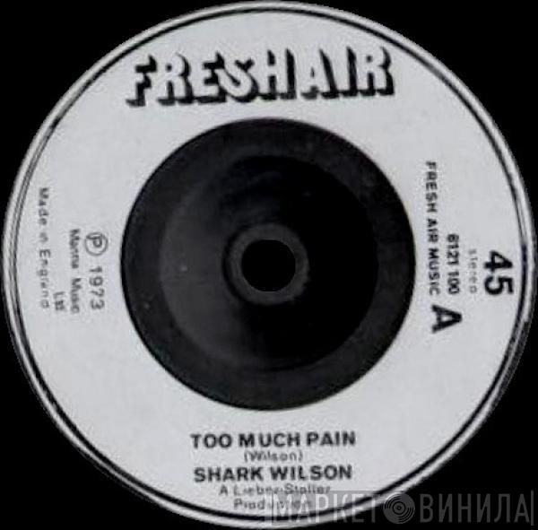  Shark Wilson  - Too Much Pain  / Where Are We Going?