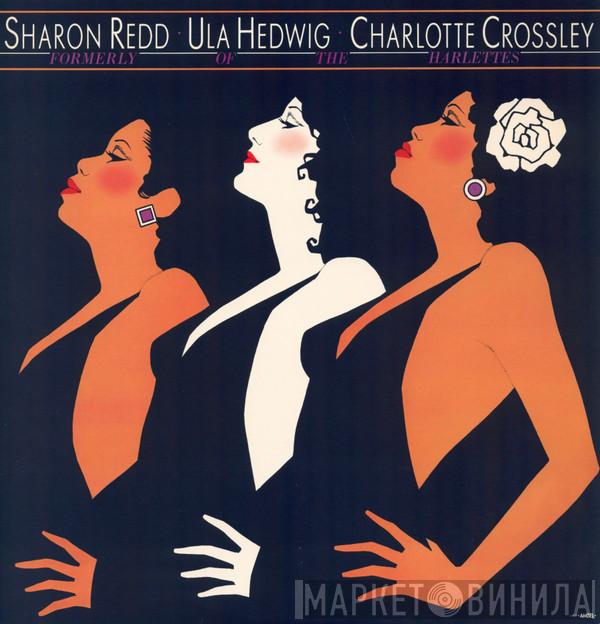 • Sharon Redd • Ula Hedwig  Charlotte Crossley  - Formerly Of The Harlettes