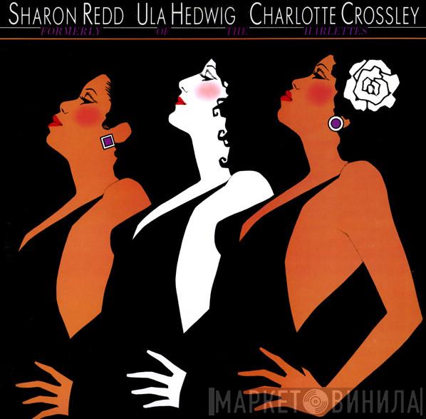 Sharon Redd, Ula Hedwig, Charlotte Crossley - Formerly Of The Harlettes