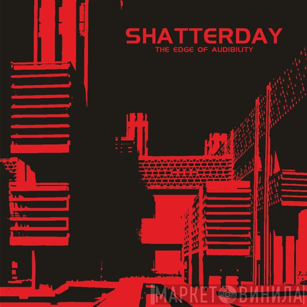 Shatterday  - The Edge Of Audibility