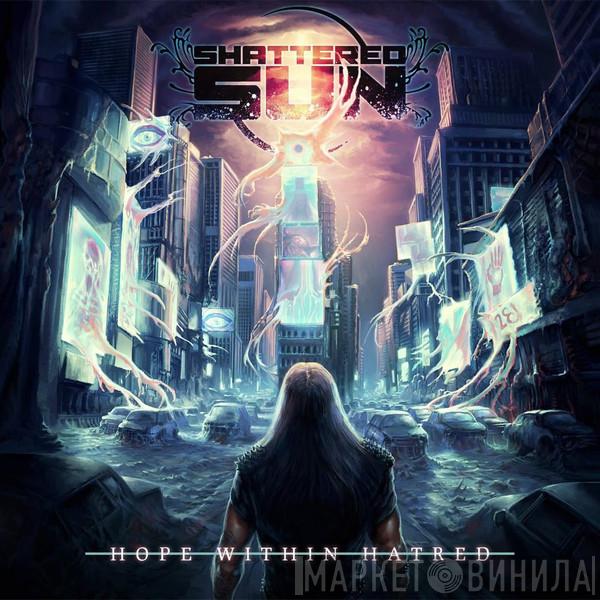 Shattered Sun - Hope Within Hatred
