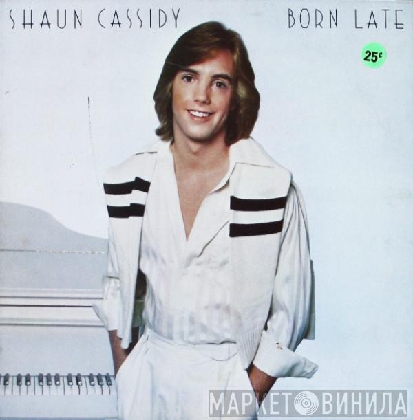 Shaun Cassidy - Born Late