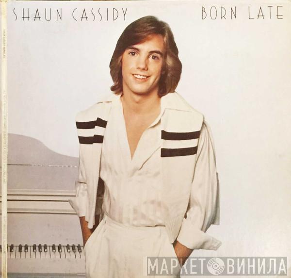 Shaun Cassidy - Born Late