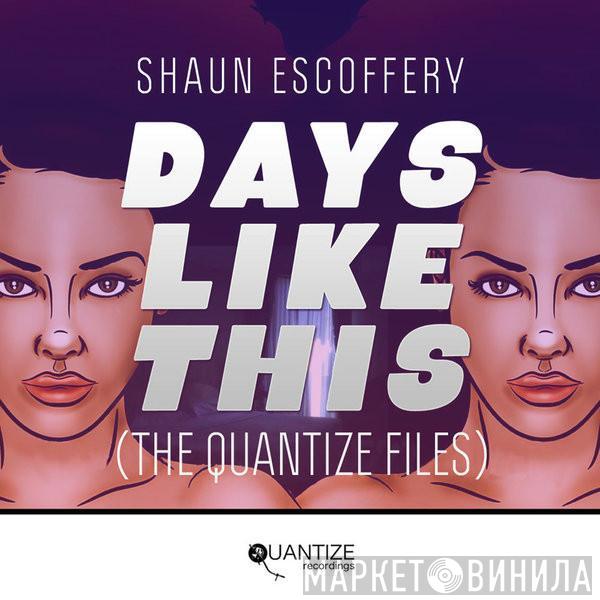  Shaun Escoffery  - Days Like This (The Quantize Files)