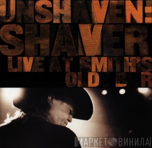Shaver - Unshaven: Shaver Live At Smith's Olde Bar