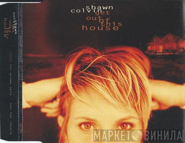 Shawn Colvin - Get Out Of This House