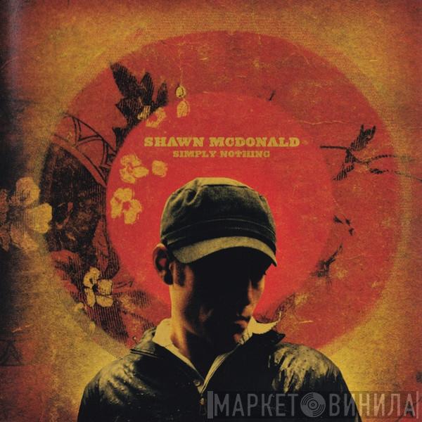 Shawn McDonald - Simply Nothing