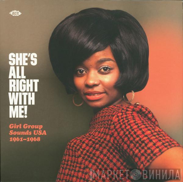  - She's All Right With Me! Girl Group Sounds USA 1961-1968