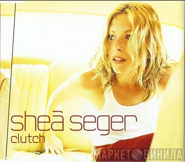 Shea Seger - Clutch