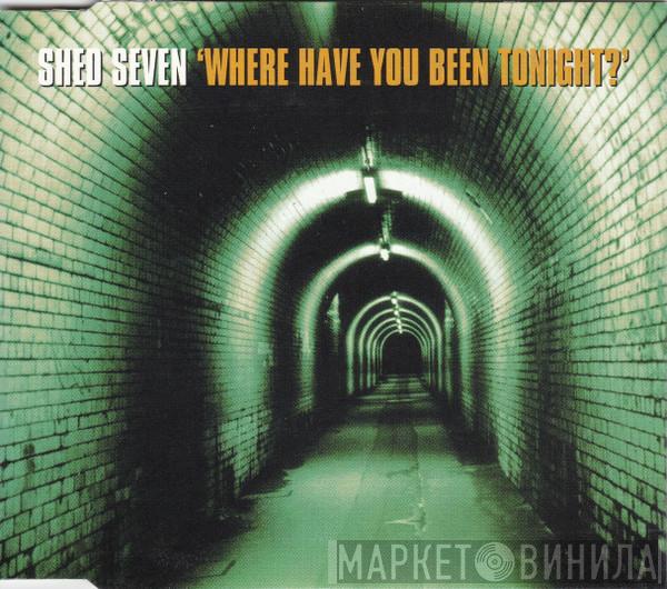 Shed Seven - Where Have You Been Tonight?