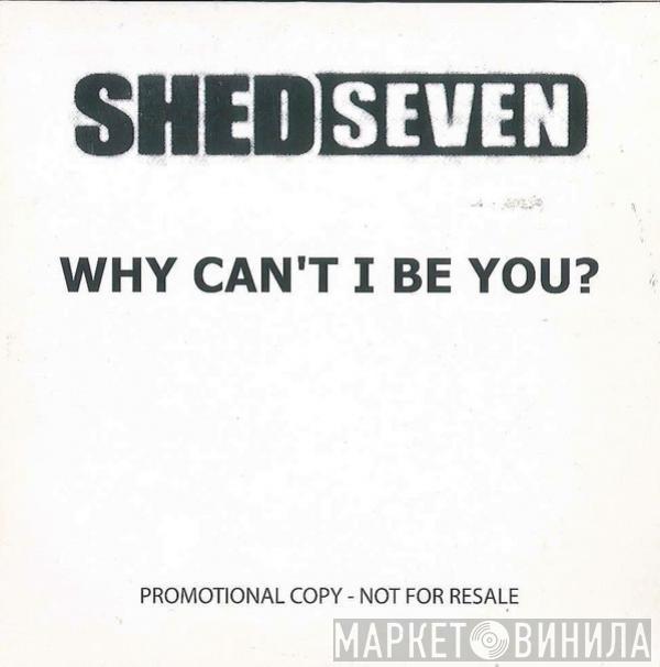 Shed Seven - Why Can't I Be You?