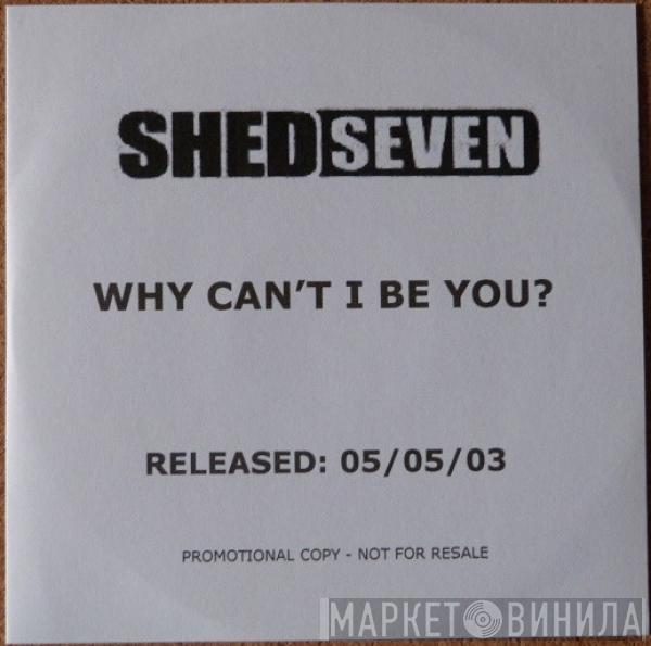 Shed Seven - Why Can't I Be You?