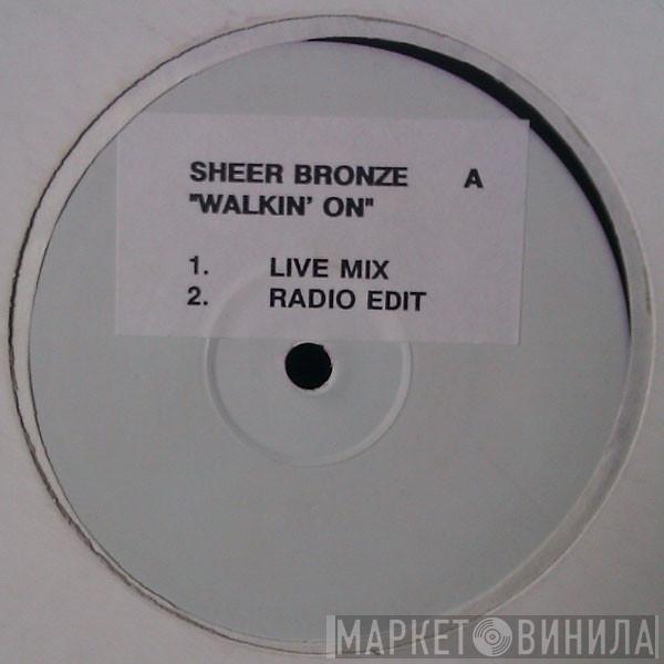 Sheer Bronze - Walkin' On