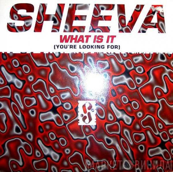 Sheeva - What Is It (You're Looking For)