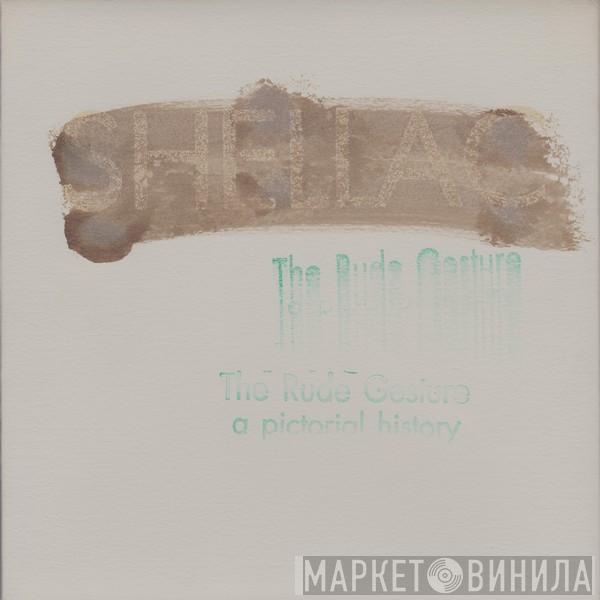 Shellac - The Rude Gesture (A Pictorial History)