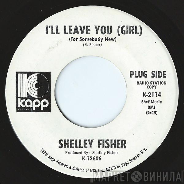 Shelley Fisher - I'll Leave You (Girl)(For Somebody New) / Saint James Infirmary