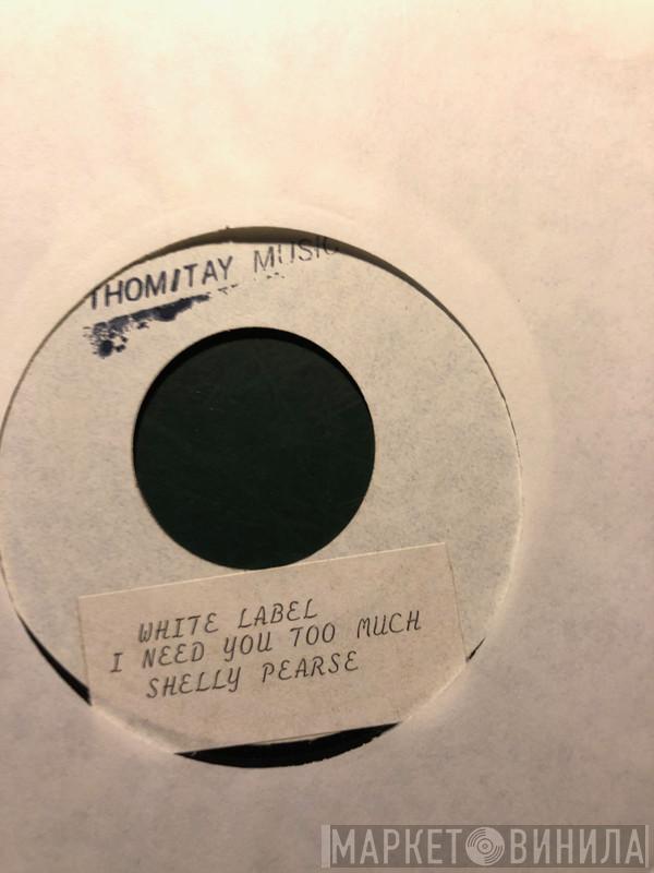 Shelly Pearse - I Need You Too Much