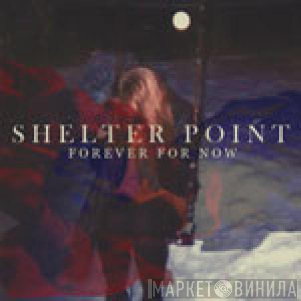 Shelter Point - Forever For Now