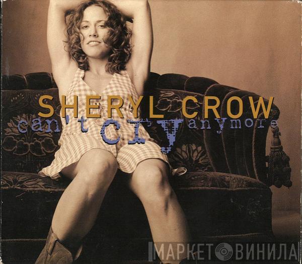  Sheryl Crow  - Can't Cry Anymore