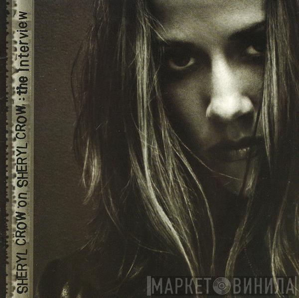 Sheryl Crow - Sheryl Crow On Sheryl Crow: The Interview