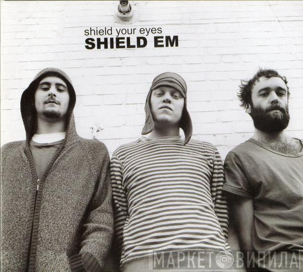 Shield Your Eyes - Shield Em