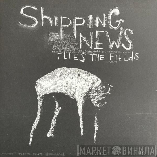 Shipping News - Flies The Fields