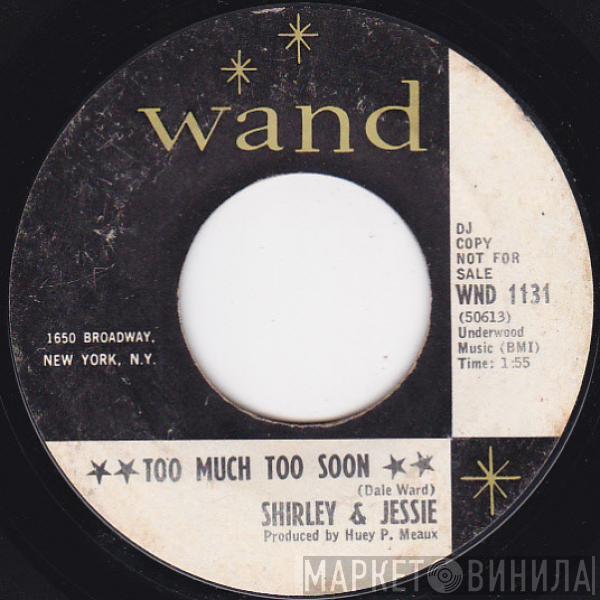 Shirley & Jessie - Too Much Too Soon / Oh Baby (We Got A Good Thing Going)