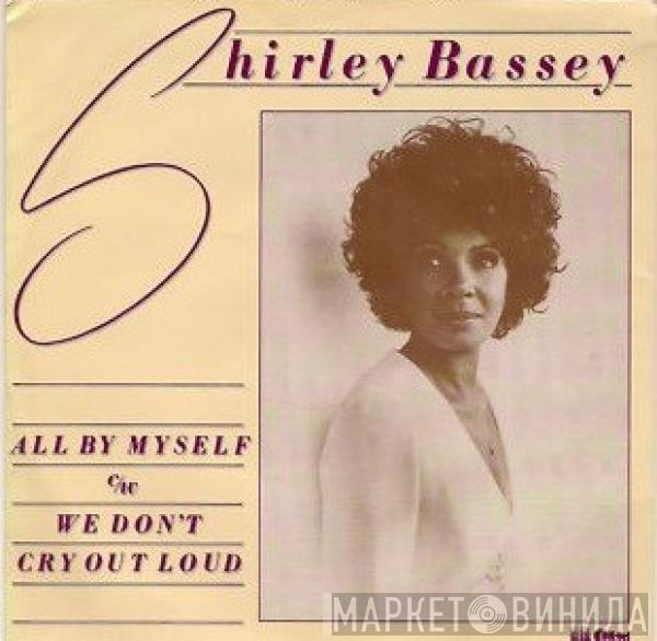 Shirley Bassey - All By Myself / We Don't Cry Out Loud