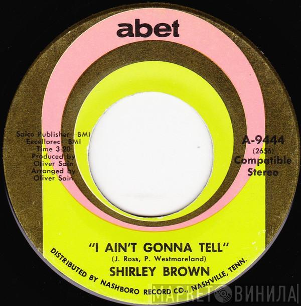 Shirley Brown - I Ain't Gonna Tell / Love Is Built On A Strong Foundation
