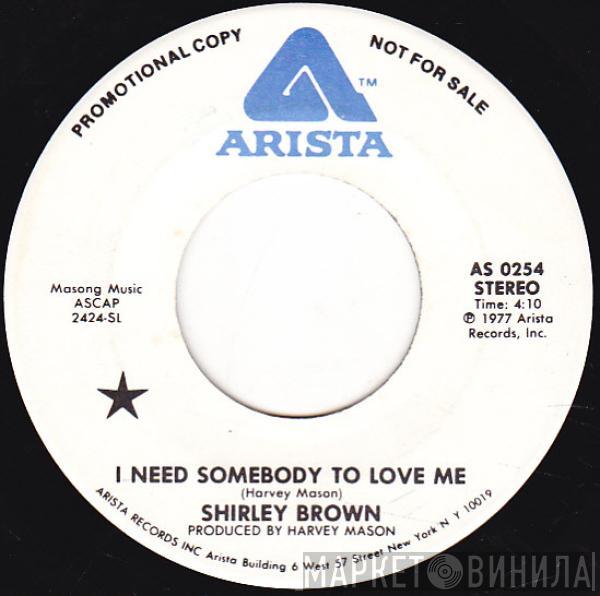 Shirley Brown - I Need Somebody To Love Me