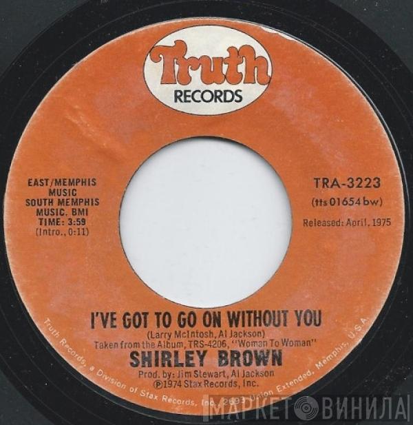 Shirley Brown - I've Got To Go On Without You