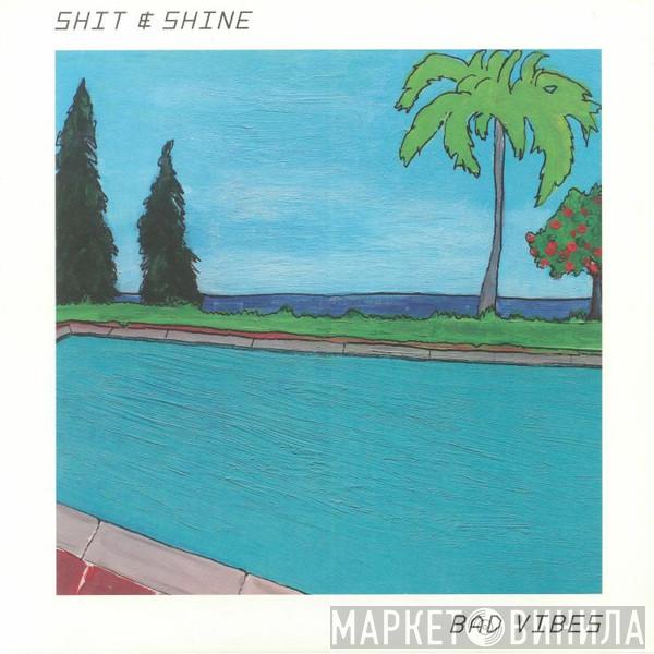 Shit And Shine - Bad Vibes