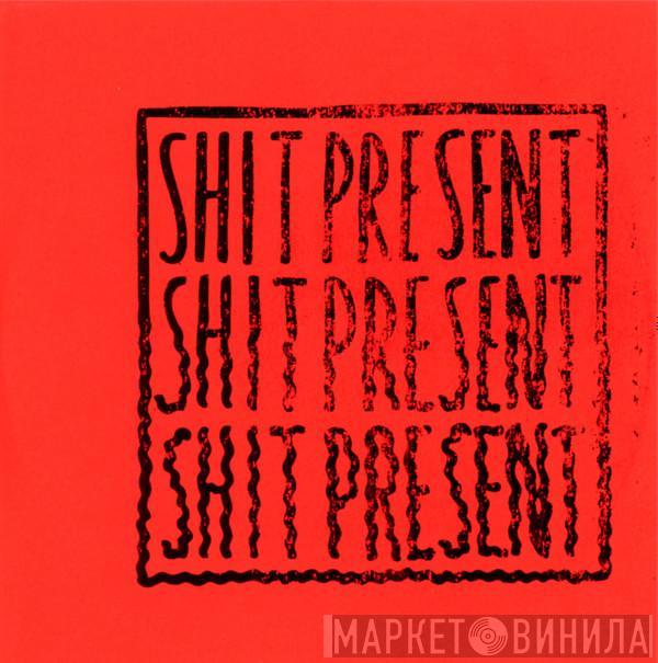  Shit Present  - Shit Present