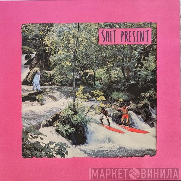  Shit Present  - Shit Present