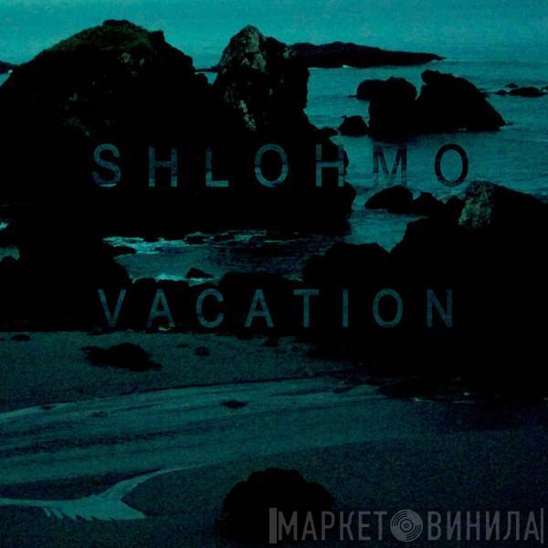 Shlohmo - Vacation EP