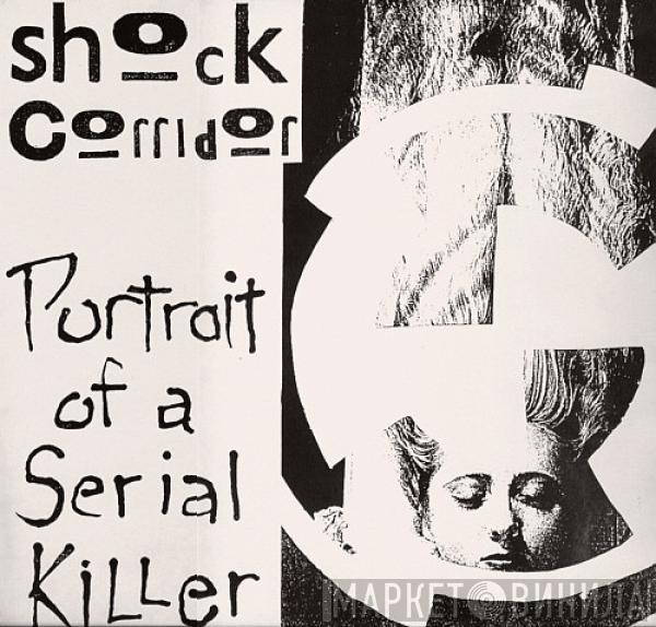 Shock Corridor - Portrait Of A Serial Killer