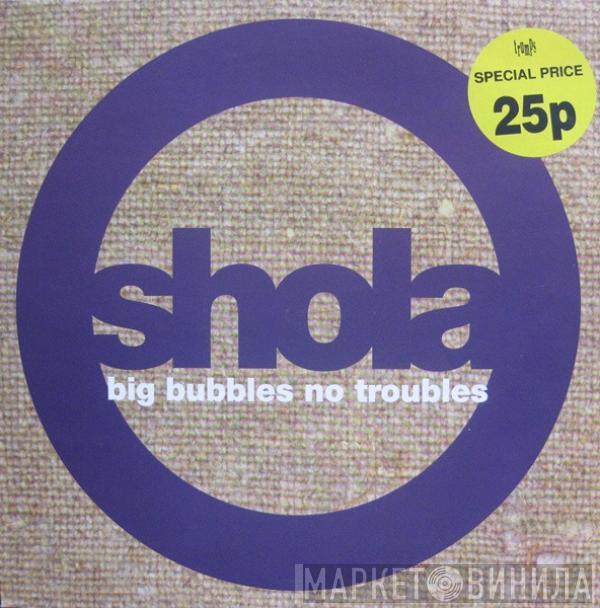 Shola Phillips - Big Bubbles, No Troubles