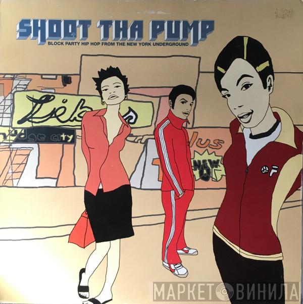  - Shoot Tha Pump (Block Party Hip Hop From The New York Underground)