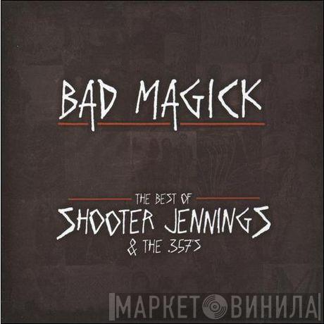 Shooter Jennings And The .357's - Bad Magick (The Best Of Shooter Jennings And The .357's)