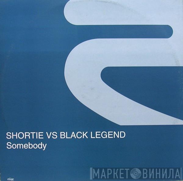 Shortie, Black Legend - Somebody