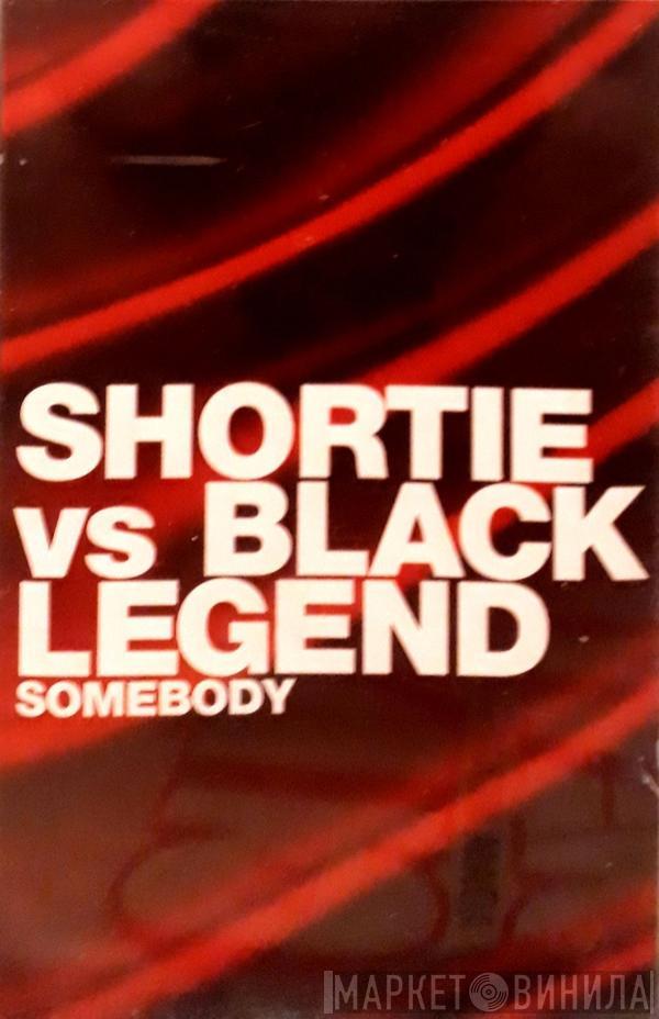 , Shortie  Black Legend  - Somebody
