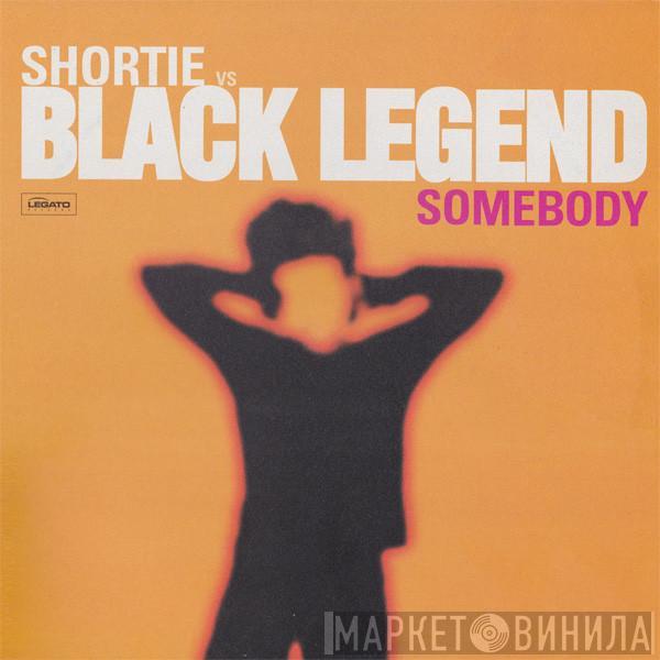 Shortie, Black Legend - Somebody