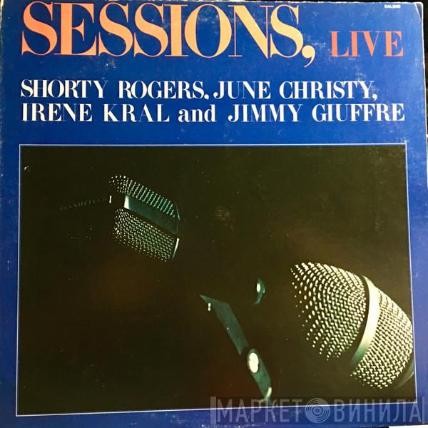 Shorty Rogers, June Christy, Irene Kral, Jimmy Giuffre - Sessions, Live