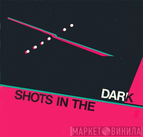  - Shots In The Dark