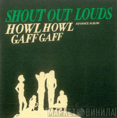 Shout Out Louds - Howl Howl Gaff Gaff