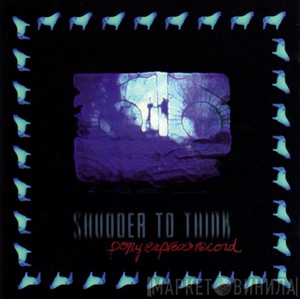  Shudder To Think  - Pony Express Record