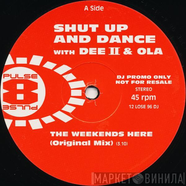 Shut Up & Dance, Dee II, Ola  - The Weekends Here